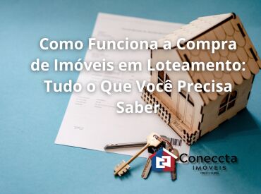 Como Funciona a Compra de Imóveis em Loteamento: Tudo o Que Você Precisa Saber