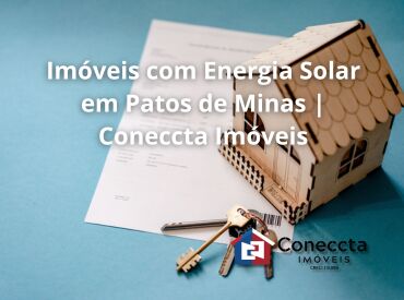 Imóveis com Energia Solar em Patos de Minas | Coneccta Imóveis