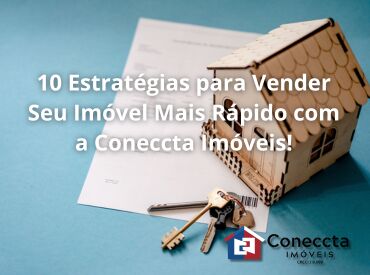 10 Estratégias para Vender Seu Imóvel Mais Rápido com a Coneccta Imóveis!