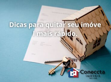 Dicas para quitar seu imóvel mais rápido.