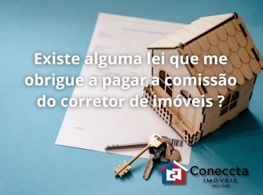 Existe alguma lei que me obrigue a pagar a comissão do corretor de imóveis ?