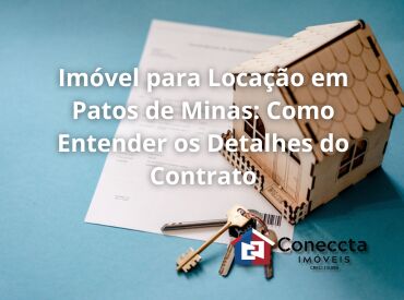 Imóvel para Locação em Patos de Minas: Como Entender os Detalhes do Contrato