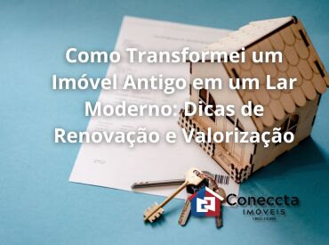 Como Transformei um Imóvel Antigo em um Lar Moderno: Dicas de Renovação e Valorização