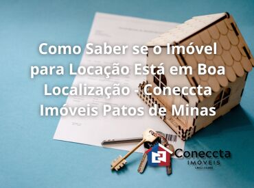 Como Saber se o Imóvel para Locação Está em Boa Localização - Coneccta Imóveis Patos de Minas