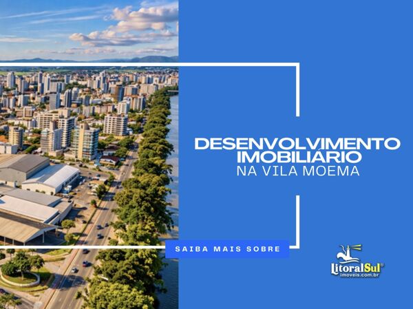 Desenvolvimento imobiliário na Vila Moema: razões para aplicar recursos em imóveis em Tubarão (SC)?