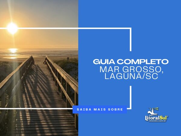 Guia Completo do Bairro Mar Grosso em Laguna: História, Atrações e Sugestões para Morar