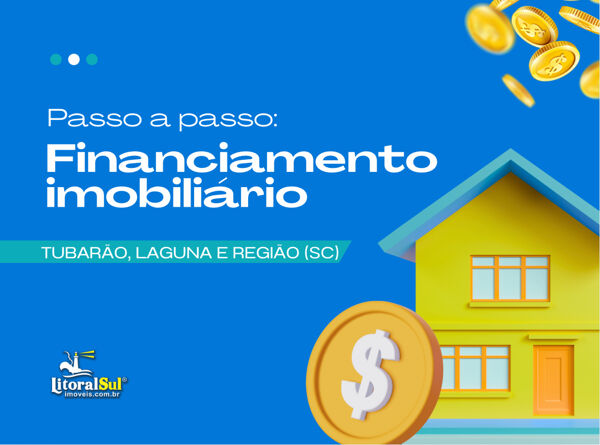 Passo a Passo Completo para Financiar seu Imóvel em Tubarão