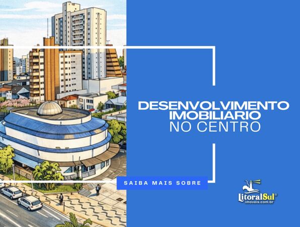 Desenvolvimento imobiliário no Centro: razões para aplicar recursos em imóveis em Tubarão (SC)?