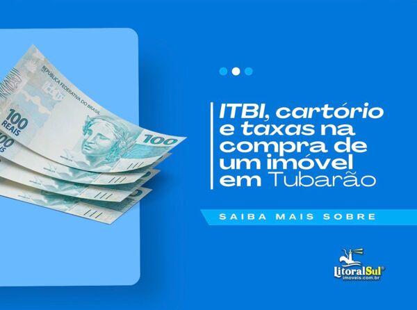 Custos para comprar um imóvel: ITBI, cartório e financiamento
