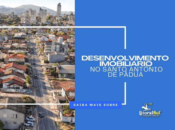 Desenvolvimento imobiliário no Santo Antônio de Pádua: razões para aplicar recursos em imóveis em Tubarão (SC)?