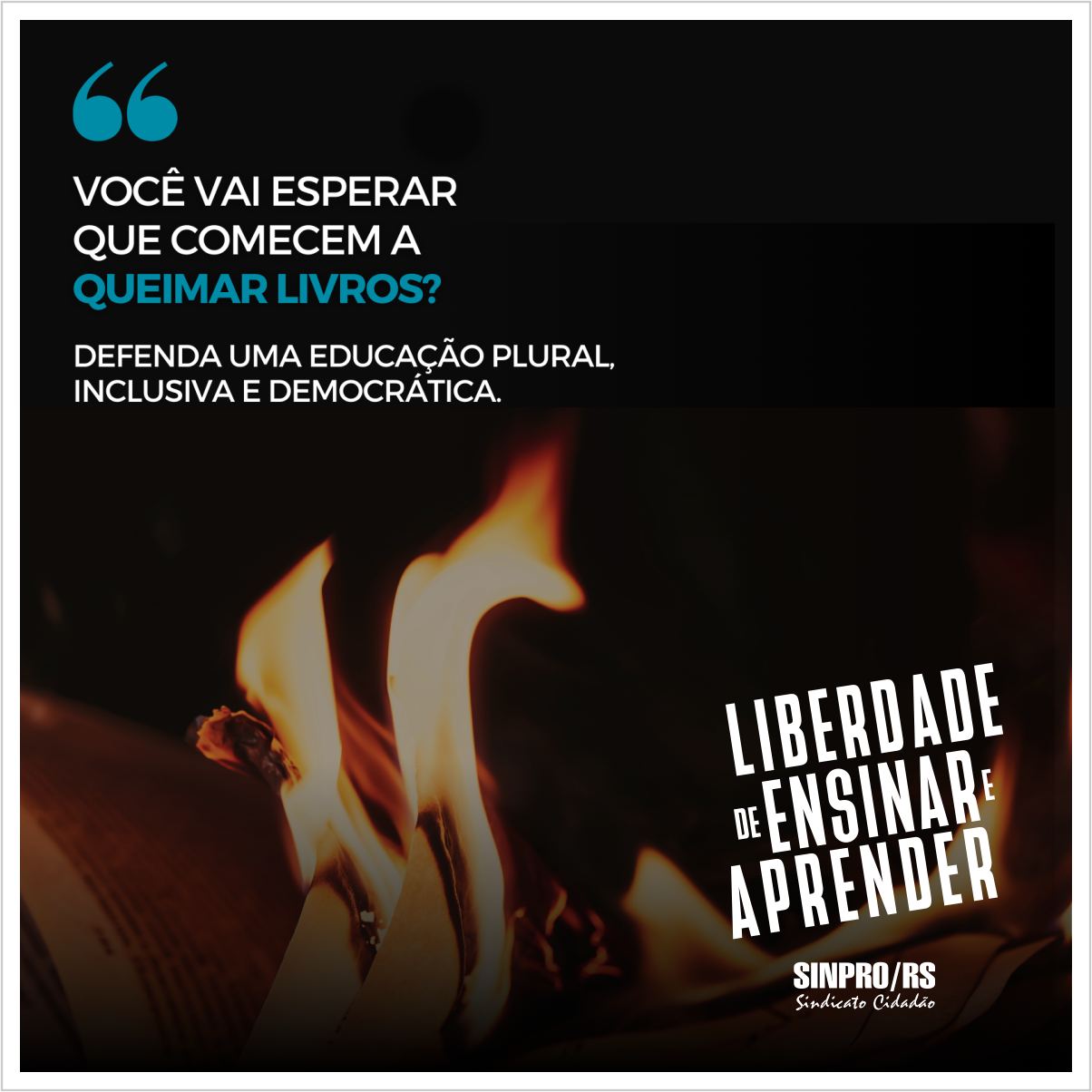 Campanha Liberdade de ensinar e aprender – Queimar livros | 