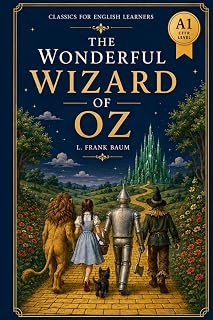The Wonderful Wizard of Oz - Simplified for English Learners (A1) Graded Reader with Vocabulary: A beginner-level (A1) graded reader adaptation of L. ... in every chapter - perfect for English for be